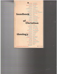 A Handbook of Christian theology; definition essays on concepts and movement…