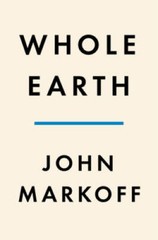Whole Earth: The Many Lives of Stewart Brand – Hardcover By Markoff, John – GOOD