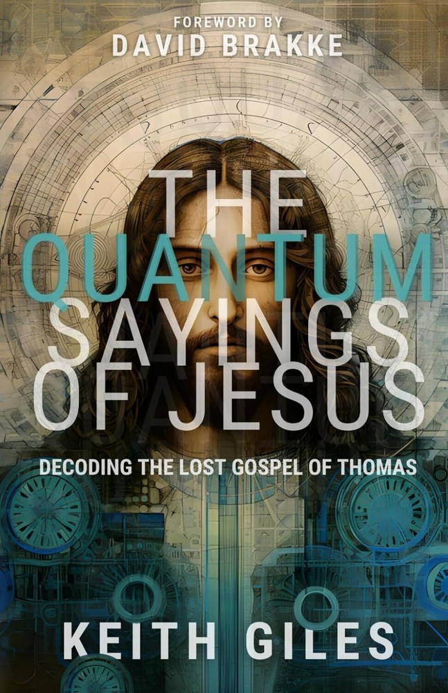 The Quantum Sayings of Jesus: Decoding the Lost Gospel of Thomas by Keith Giles