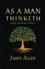 As a Man Thinketh – The Original 1902 Classic(includes The Mastery of Destiny)