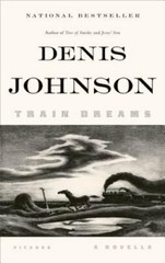 Train Dreams: A Novella by Denis Johnson: New