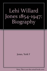 Lehi Willard Jones 1854-1947: Biography