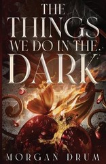 The Things We Do in the Dark by Morgan Drum Paperback Book