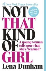 Not That Kind of Girl: A Young Woman Tells You What She’s Learned – GOOD