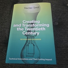 Creating And Transforming The Twentieth Century, Revised & Expanded, Vaclav Smil