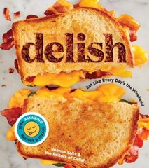 Delish : Eat Like Every Day’s the Weekend Paperback