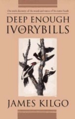 Deep Enough for Ivorybills by James Kilgo: Used