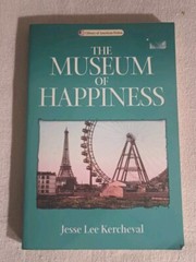 Museum of Happiness A Novel by Jesse Lee Kercheval 2003 Trade Paperback Book