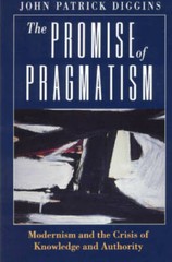 The Promise of Pragmatism: Modernism and the Crisis of Knowledge and Au – GOOD