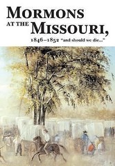 Mormons at the Missouri: Winter Quarters, 1846-1852 by Bennett, Richard E.