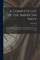 A Complete List Of The American Navy [Microform]: Showing The Name, Number …