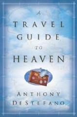 A Travel Guide to Heaven – Hardcover By DeStefano, Anthony – VERY GOOD