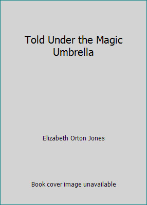 Told Under the Magic Umbrella by Elizabeth Orton Jones