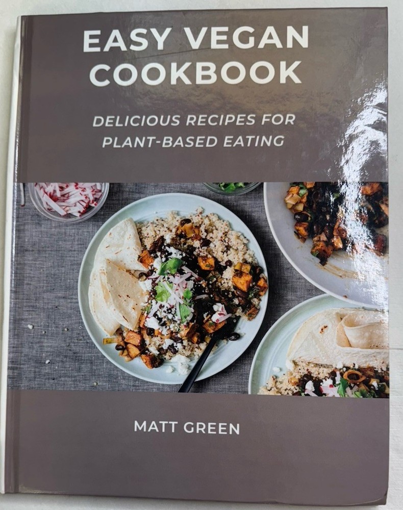 Easy Vegan Cookbook Delicious Recipes For Plant Based Eating By Matt Green