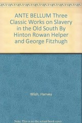 ANTE BELLUM By George Fitzhugh & Hinton Rowan Helper