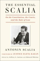 The Essential Scalia: On the Constitution, the Courts, and the Rule of Law, Scal