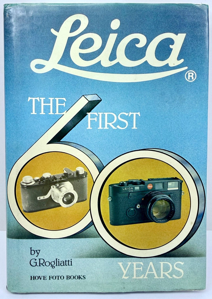 Leica The First 60 Years Hardcover Book by G.Rogliatti 1982