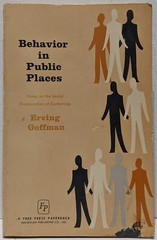 Behavior in Public Places: Notes on the Social Organization…by Erving Goffman