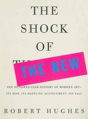 The Shock of the New: The Hundred-Year History of Modern Art–Its Rise, I – GOOD