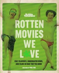 Rotten Movies We Love: Cult Classics, Underrated Gems, and Films So – VERY GOOD
