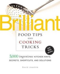 Brilliant Food Tips and Cooking Tricks : 5,000 Ingenious Kitchen