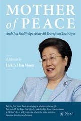 Mother of Peace by Hak Ja Han Moon