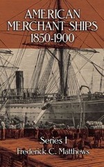 American Merchant Ships, 1850-1900 (Dover Maritime) by Frederick C. Matthews