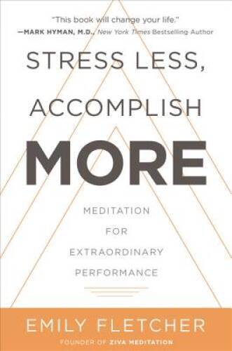 Stress Less, Accomplish More: Meditation for Extraordinary Performance – GOOD