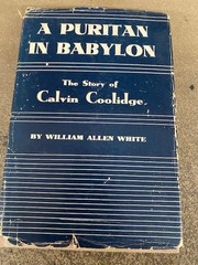A Puritan In Babylon The Story of Calvin Coolidge By William Allen White -GOOD