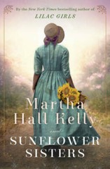 Sunflower Sisters: A Novel – Hardcover By Kelly, Martha Hall – GOOD