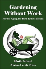 Gardening Without Work: For the Aging, the Busy & the Indolent (Paperback or Sof
