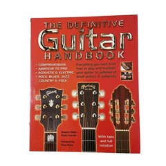 THE DEFINITIVE GUITAR HANDBOOK Instruction How to Play and Maintain your Guitar