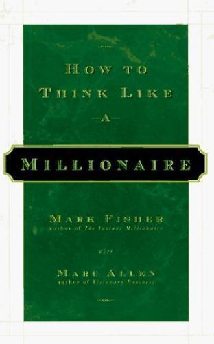 How to Think Like a Millionaire by Mark Fisher; Marc Allen