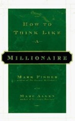 How to Think Like a Millionaire by Mark Fisher; Marc Allen