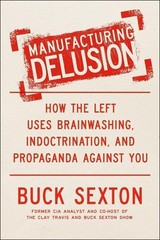 Manufacturing Delusion: How the Left Uses Brainwashing, Indoctrination, and…