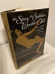 The Story the Soldiers Wouldn’t Tell: Sex in the Civil War
