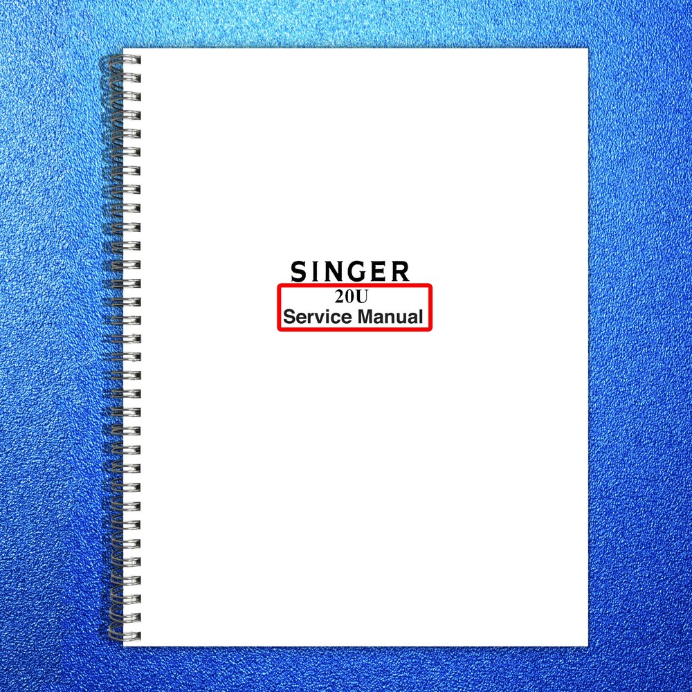 SINGER 20U Sewing Machine Service Manual – STEEL WIRE BOUND – PROTECTIVE COVERS