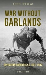 War Without Garlands: Operation Barbarossa 1941-1942 – paperback Kershaw, Ro…