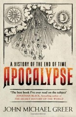 Apocalypse: A History of the End of Time By John Michael Greer