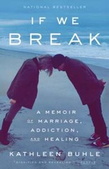If We Break: A Memoir of Marriage, Addiction, and Healing by Kathleen Buhle
