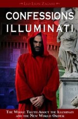 Confessions of an Illuminati, Volume I: The Whole Truth About the Illuminati and