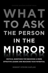 What to Ask the Person in the Mirror: Critical Questions for Becoming a More Ef