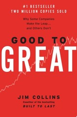 Good to Great: Why Some Companies Make the Leap…And Others Don’t