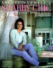 Rachel Ashwells Shabby Chic Treasure Hunting and Decorating Guide – GOOD