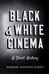 Black and White Cinema : A Short History Hardcover Wheeler Winsto