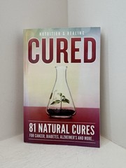 Cured: 81 Natural Cures for Cancer, Diabetes, Alzheimer’s and More