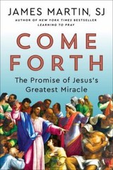 Come Forth: The Promise of Jesus’s Great- hardcover, James Martin, 9780062694386