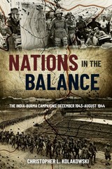 Nations in the Balance: The India-Burma Campaigns, December 1943âAugust 1944