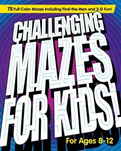 Challenging Mazes for Kids: 75 Full-Color Mazes Including Find-the-I – VERY GOOD