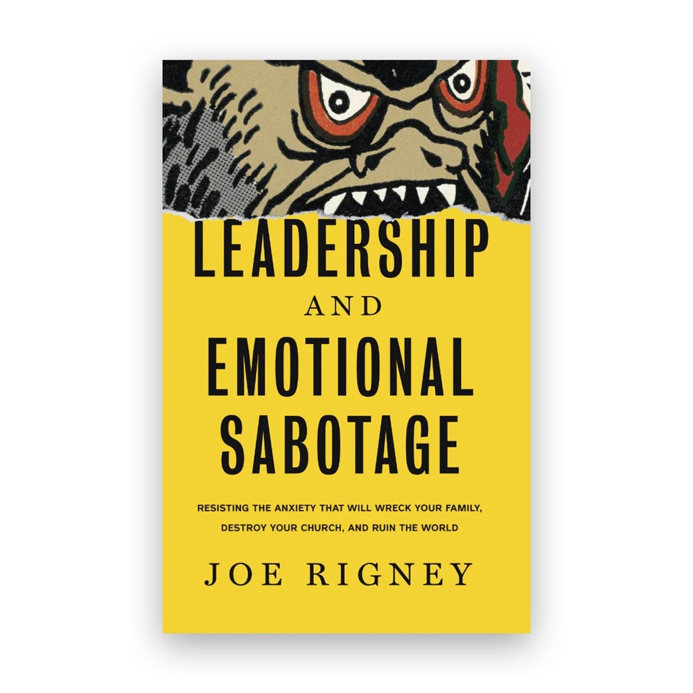 Leadership and Emotional Sabotage: Resisting the Anxiety That Will Wreck You…